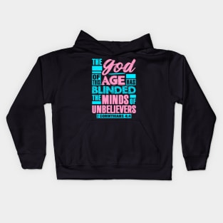 2 Corinthians 4:4 The god Of This Age Has Blinded The Minds Of Unbelievers Kids Hoodie